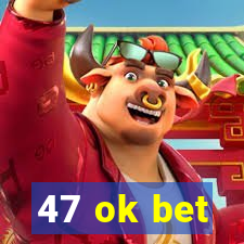 47 ok bet